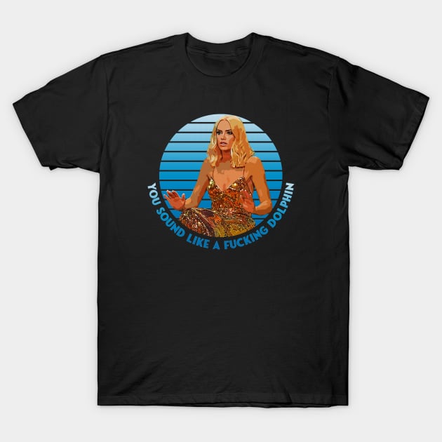 Kathryn Dennis - You Sound Like A Fucking Dolphin T-Shirt by DankyDevito